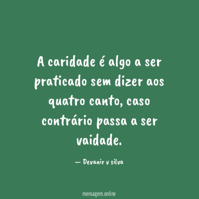 A caridade é algo a ser praticado sem dizer aos quatro canto