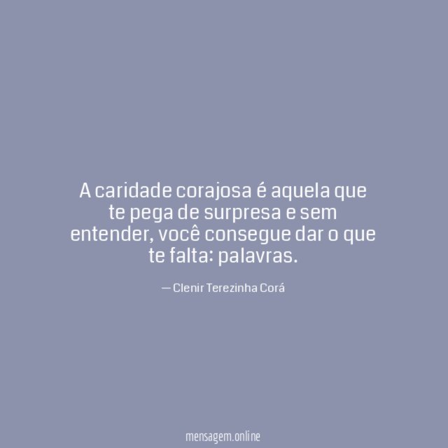 A caridade corajosa é aquela que te pega de surpresa e sem entender