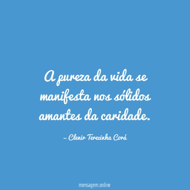 A pureza da vida se manifesta nos sólidos amantes da caridade