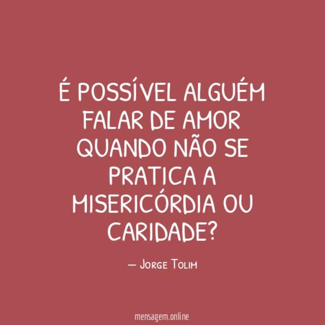 É possível alguém falar de amor quando não