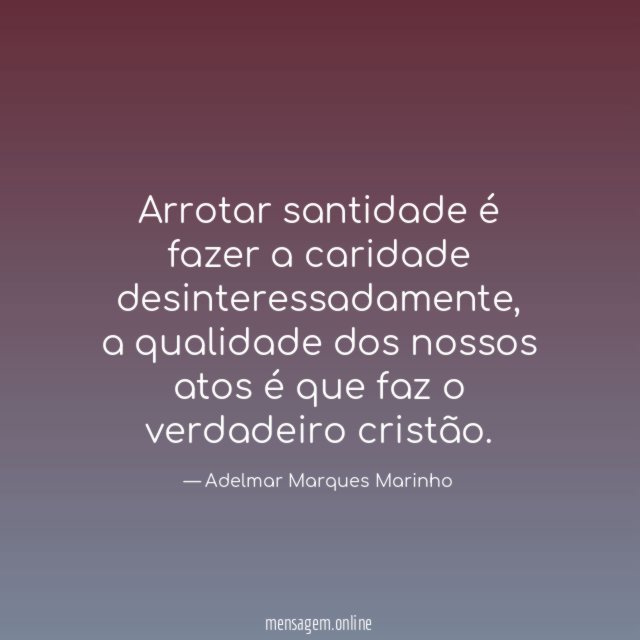 Arrotar santidade é fazer a caridade desinteressadamente