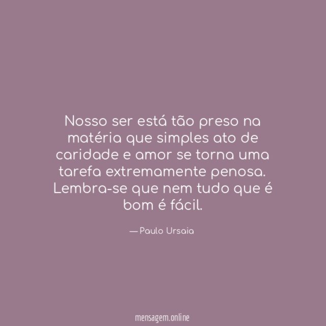 Nosso ser está tão preso na matéria que