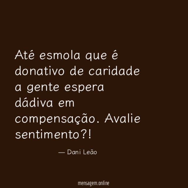 Até esmola que é donativo de caridade a