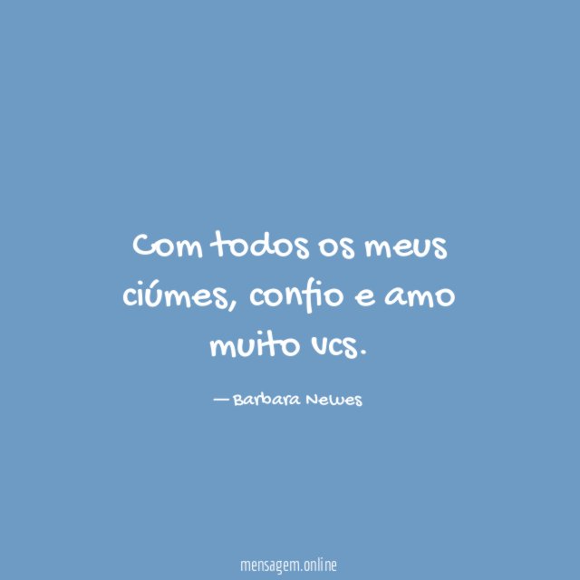 Com todos os meus ciúmes