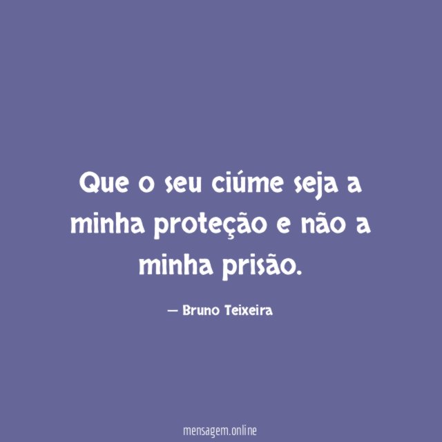 Que o seu ciúme seja a minha proteção