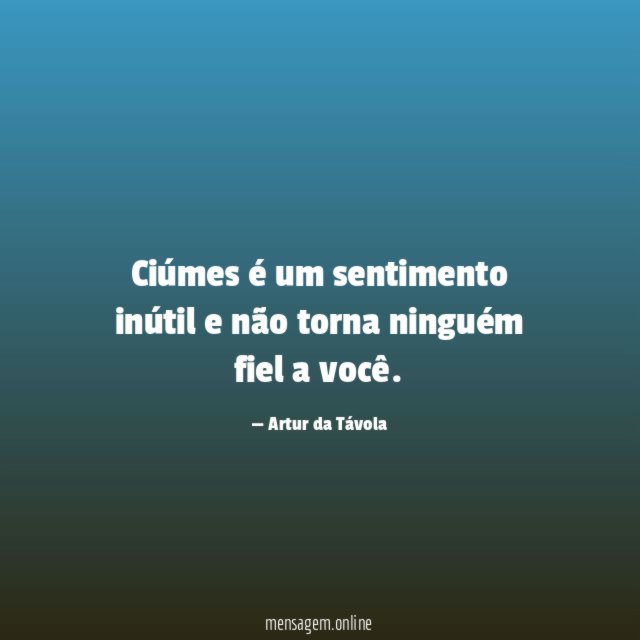 Ciúmes é um sentimento inútil e não torna