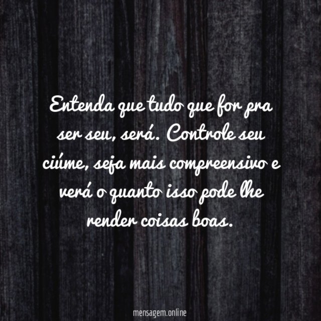 Entenda que tudo que for pra ser seu