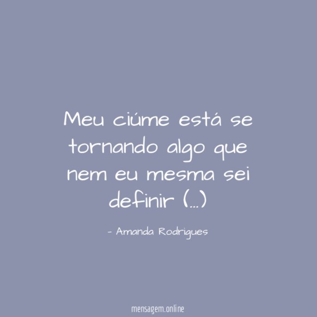 Meu ciúme está se tornando algo que nem