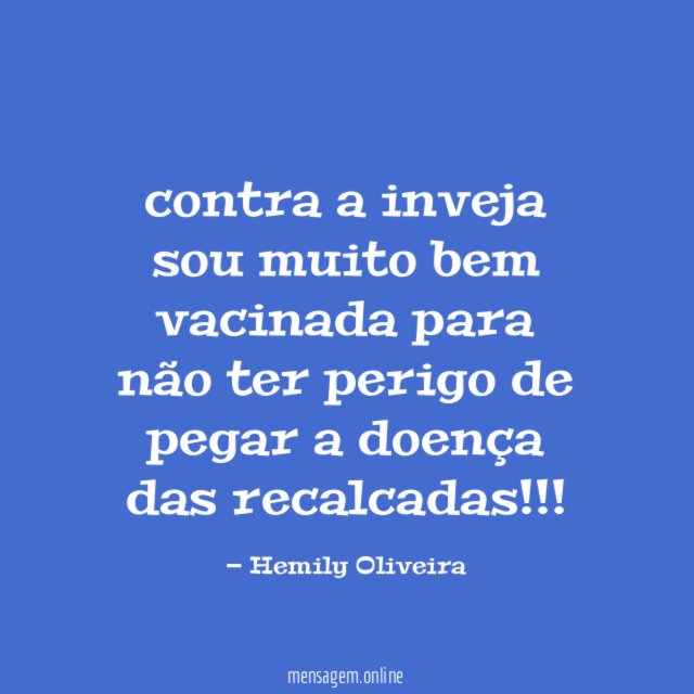 contra a inveja sou muito bem vacinada para
