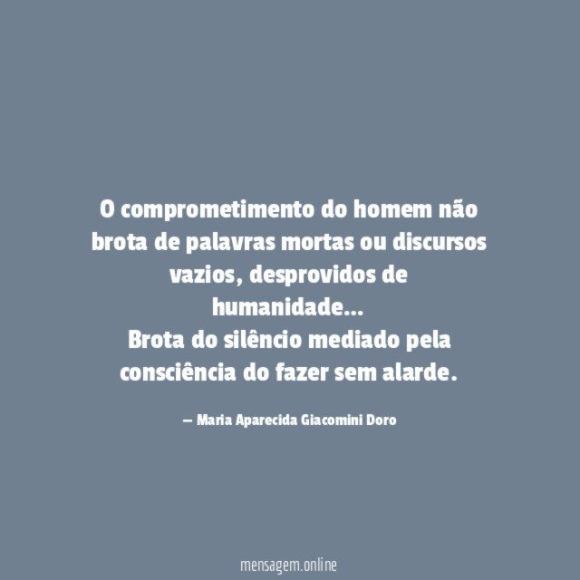 O comprometimento do homem não brota de palavras