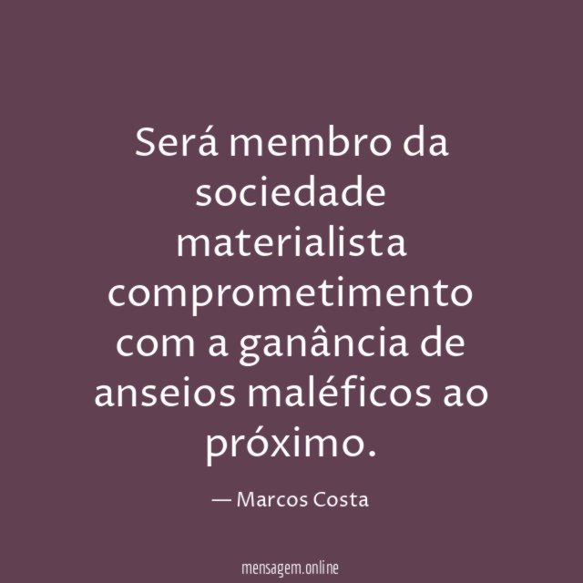 Será membro da sociedade materialista comprometimento com a