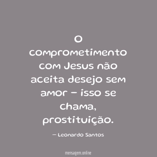 O comprometimento com Jesus não aceita desejo sem