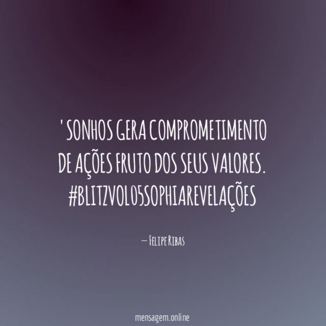 ' sonhos gera comprometimento de ações fruto dos seus valores.