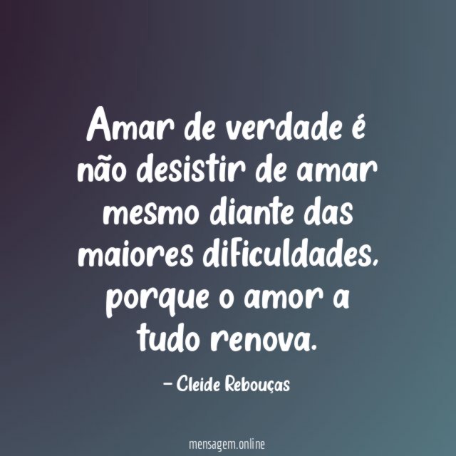 Amar de verdade é não desistir de amar