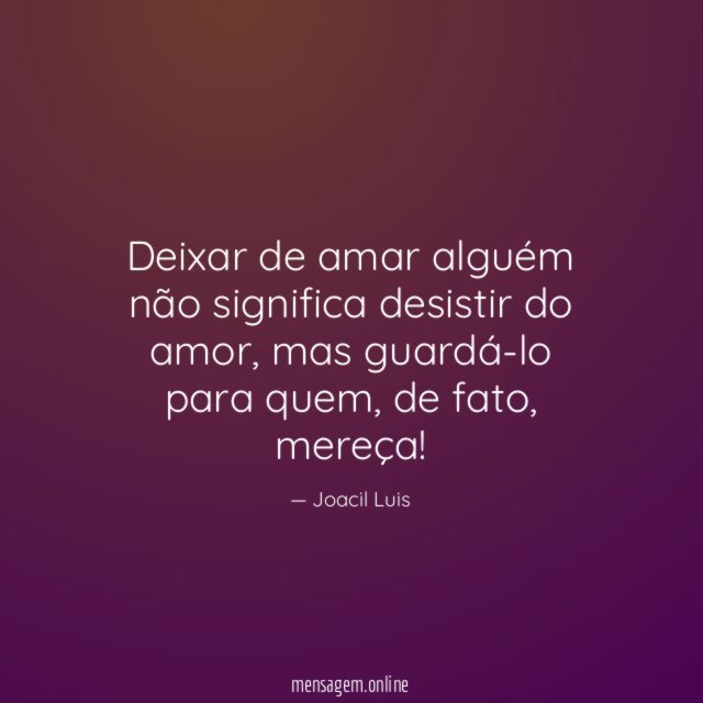 Deixar de amar alguém não significa desistir do amor