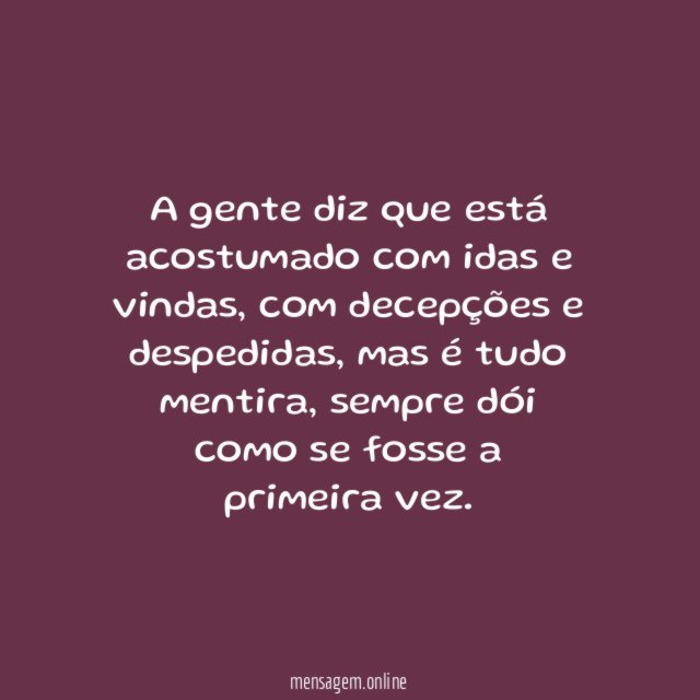 A gente diz que está acostumado com idas e vindas