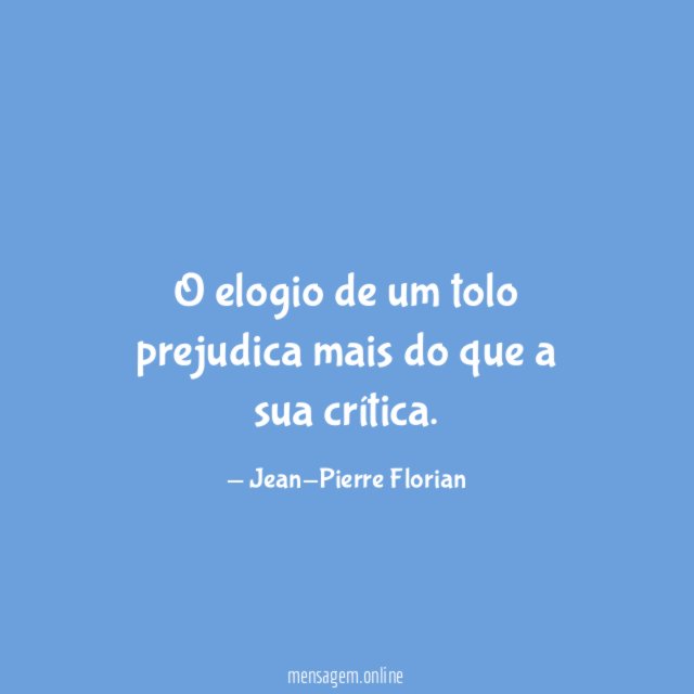 O elogio de um tolo prejudica mais do