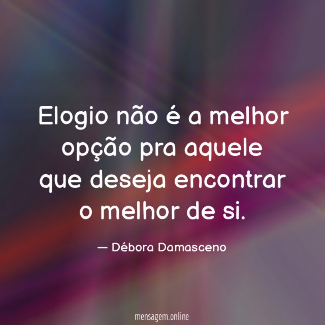 Elogio não é a melhor opção pra aquele