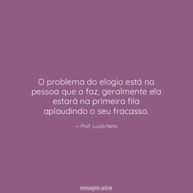 O problema do elogio está na pessoa que o faz