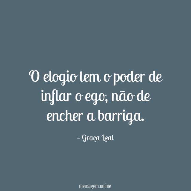 O elogio tem o poder de inflar o ego