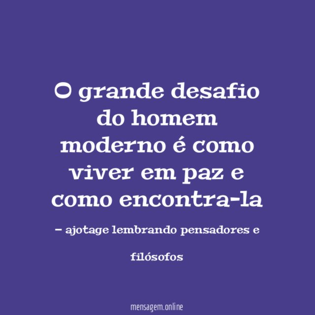 O grande desafio do homem moderno é como