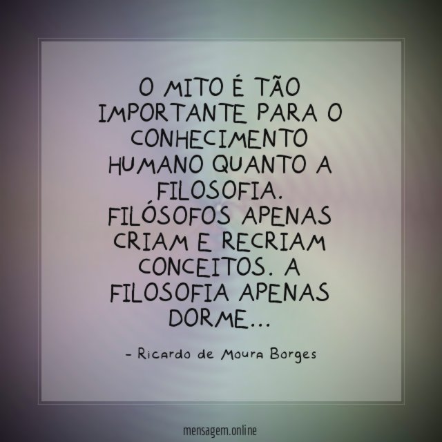 O mito é tão importante para o conhecimento humano quanto a filosofia