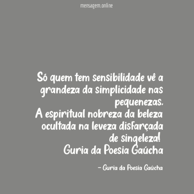 Só quem tem sensibilidade vê a grandeza da simplicidade nas pequenezas