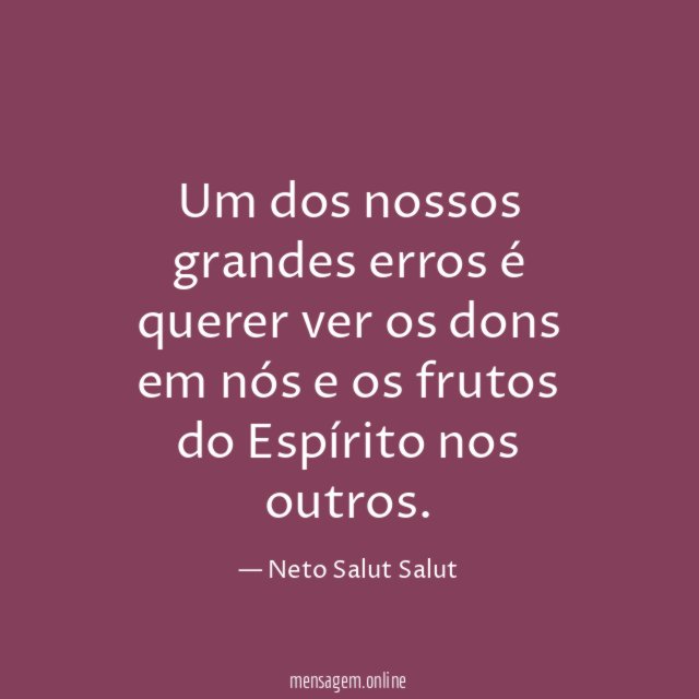 Um dos nossos grandes erros é querer ver