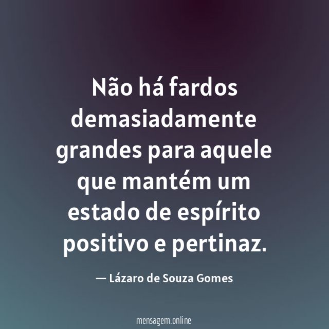 Não há fardos demasiadamente grandes para aquele que