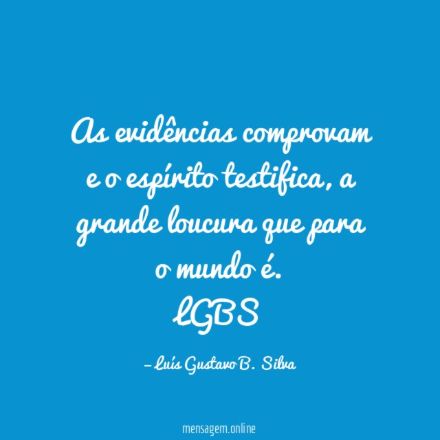 As evidências comprovam e o espírito testifica