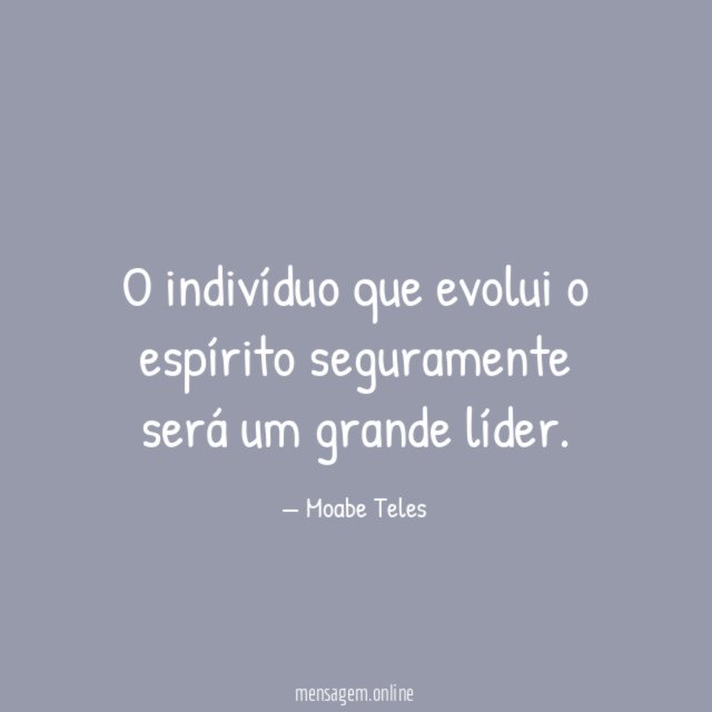 O indivíduo que evolui o espírito seguramente será