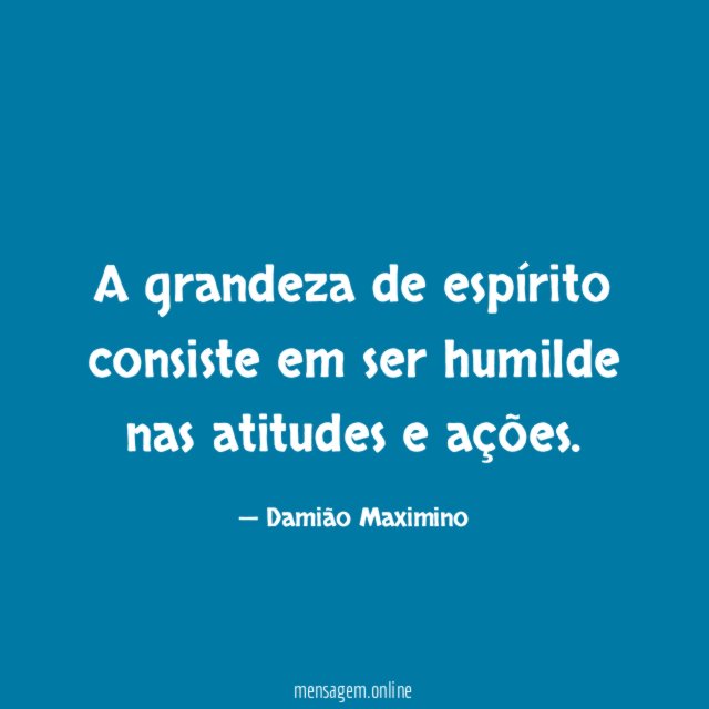 A grandeza de espírito consiste em ser humilde