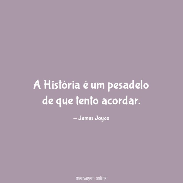 A História é um pesadelo de que tento acordar