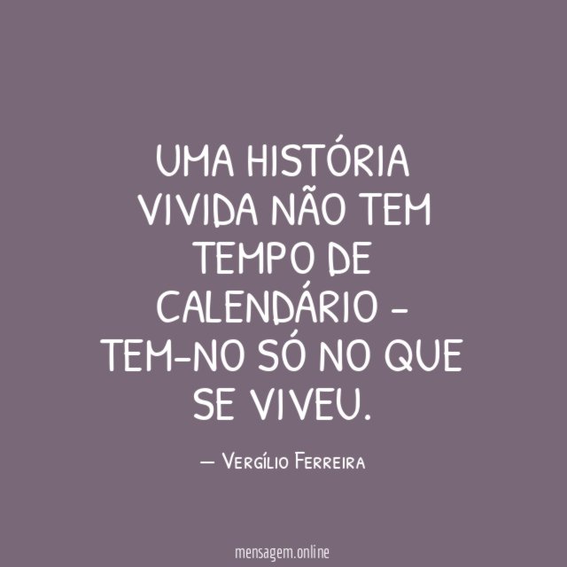 Uma história vivida não tem tempo de calendário