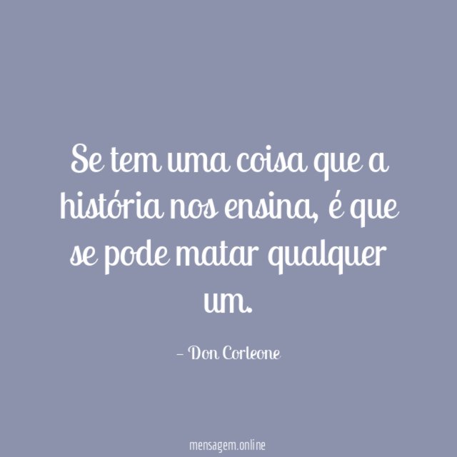 Se tem uma coisa que a história nos ensina