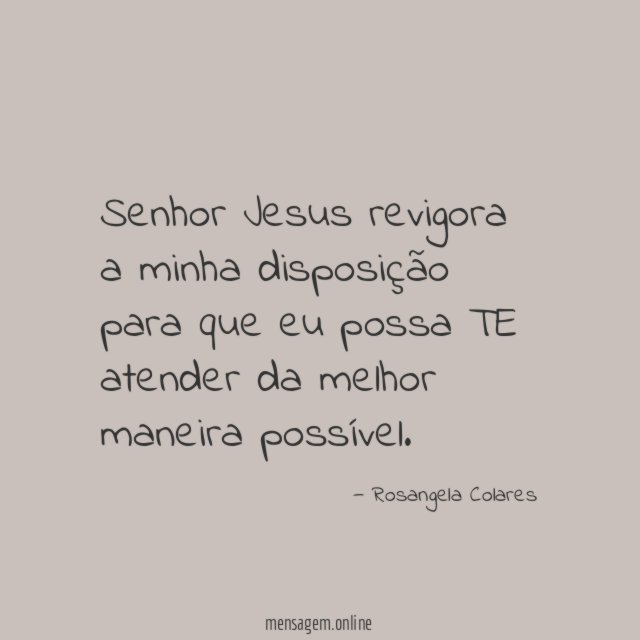 Senhor Jesus revigora a minha disposição para que