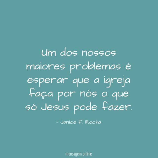 Um dos nossos maiores problemas é esperar que