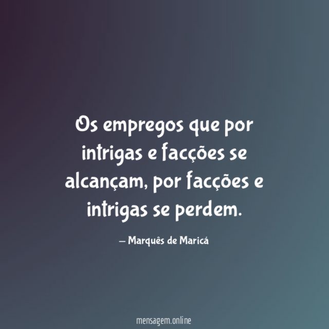 Os empregos que por intrigas e facções se alcançam