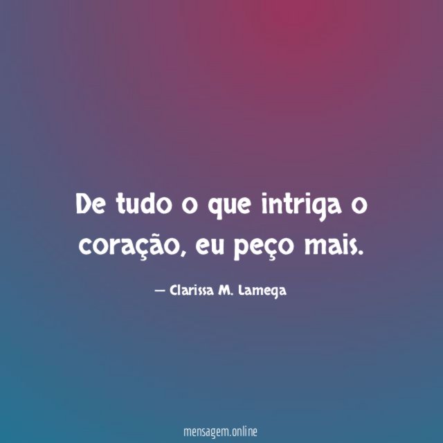 De tudo o que intriga o coração