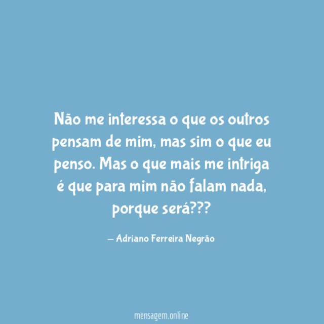 Não me interessa o que os outros pensam de mim