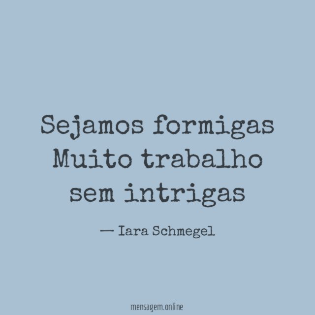 Sejamos formigas Muito trabalho sem intrigas