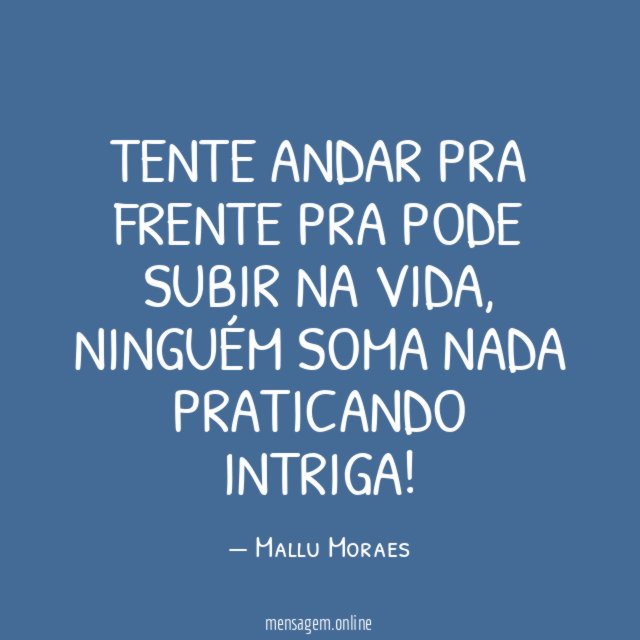 Tente andar pra frente pra pode subir na vida