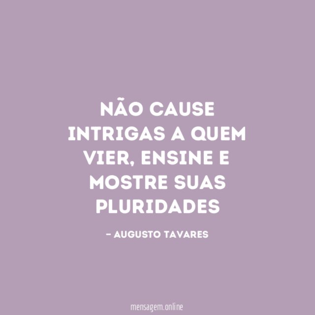 Não cause intrigas a quem vier