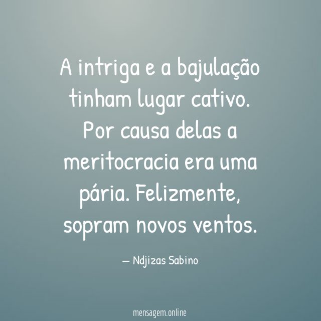 A intriga e a bajulação tinham lugar cativo