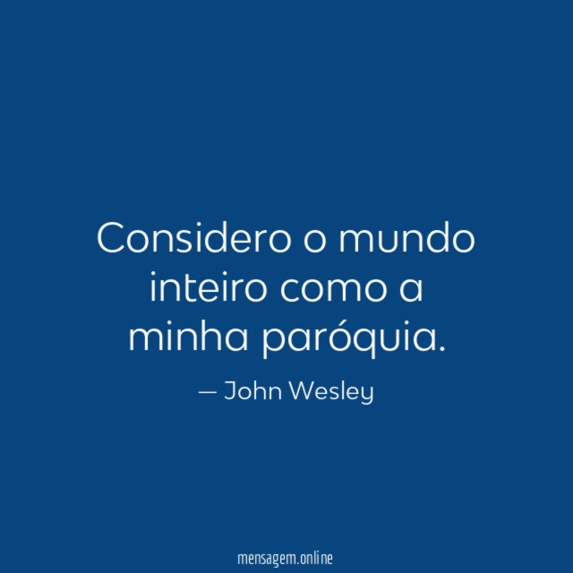 Considero o mundo inteiro como a minha paróquia