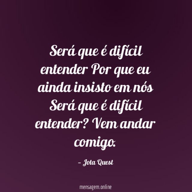 Será que é difícil entender Por que eu ainda