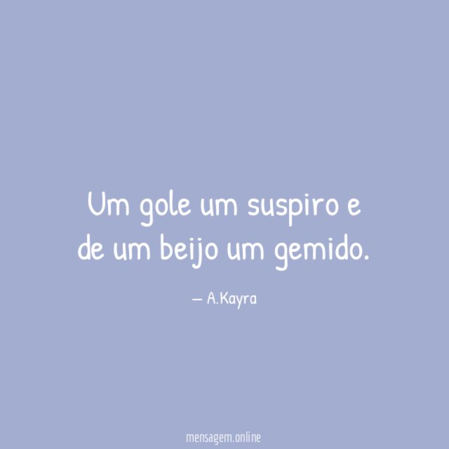 Um gole um suspiro e de um beijo um gemido