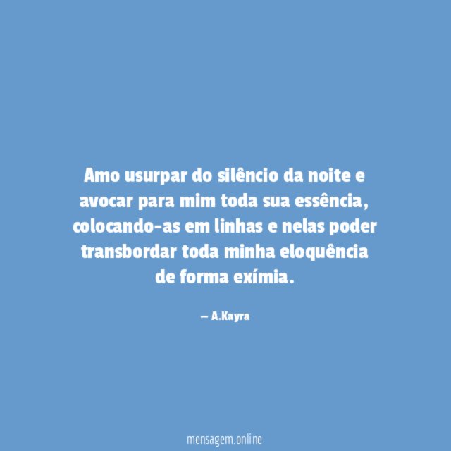 Amo usurpar do silêncio da noite e avocar