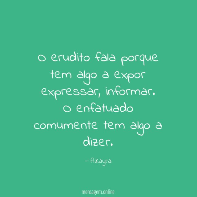O erudito fala porque tem algo a expor expressar