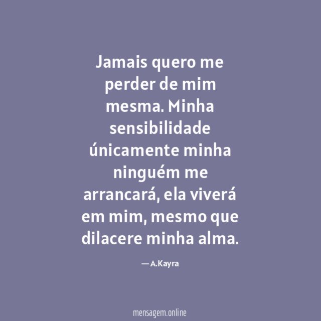 Jamais quero me perder de mim mesma